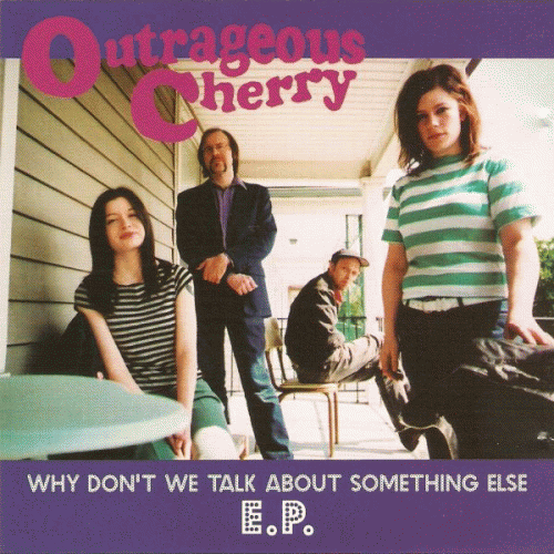 Outrageous Cherry : Why Don't We Talk About Something Else